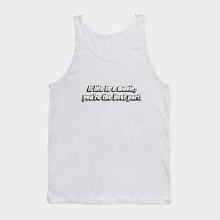 If life is a movie, you’re the best part Tank Top